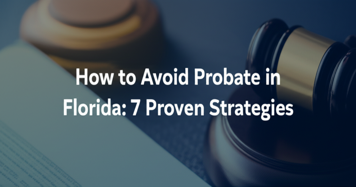 How to Avoid Probate in Florida: 7 Strategies That Actually Work