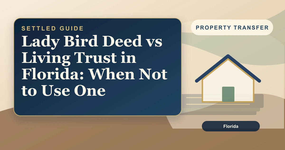 Lady Bird Deed vs Living Trust in Florida: When Not to Use One