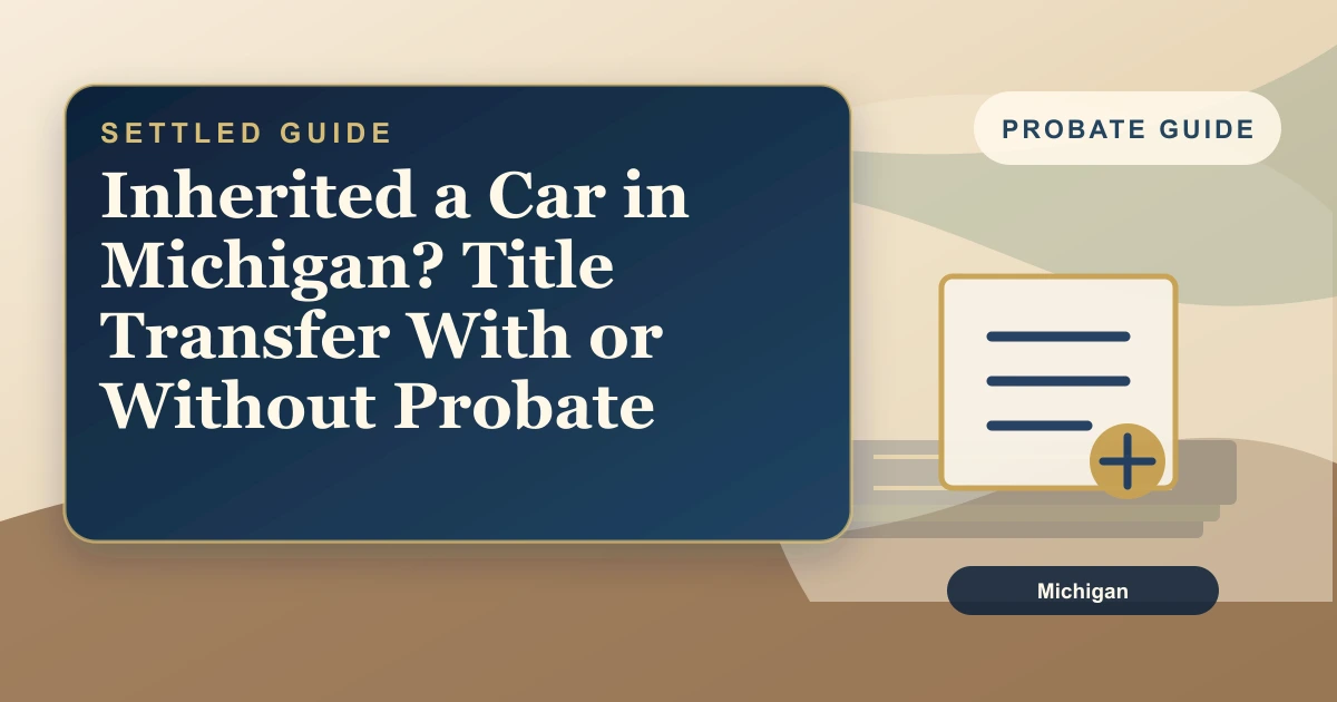 Inherited a Car in Michigan? Title Transfer With or Without Probate