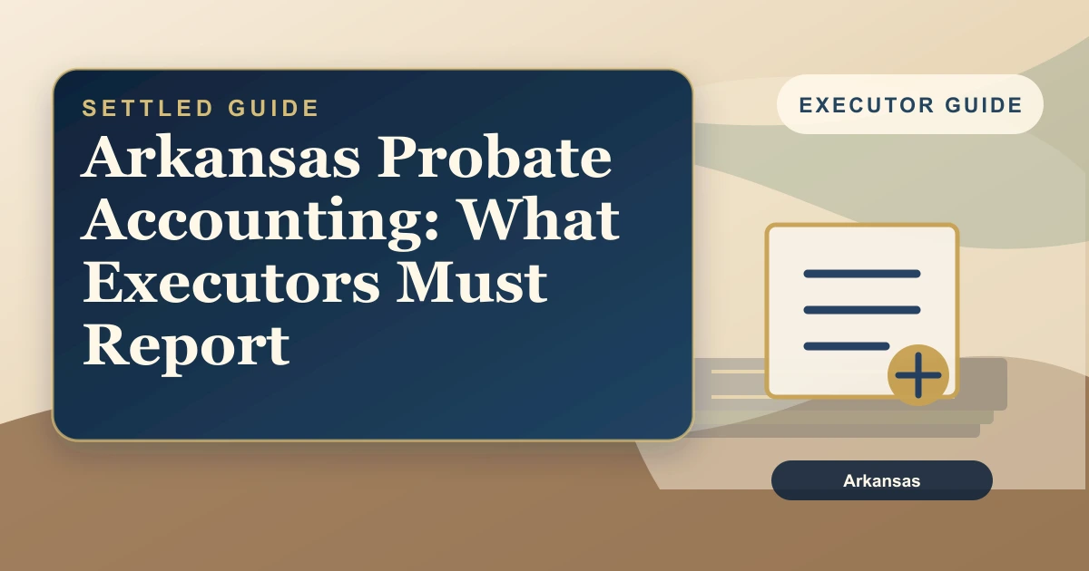 Arkansas Probate Accounting: What Executors Must Report