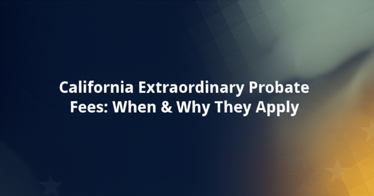 California Extraordinary Probate Fees: Probate Code 10801 and 10811