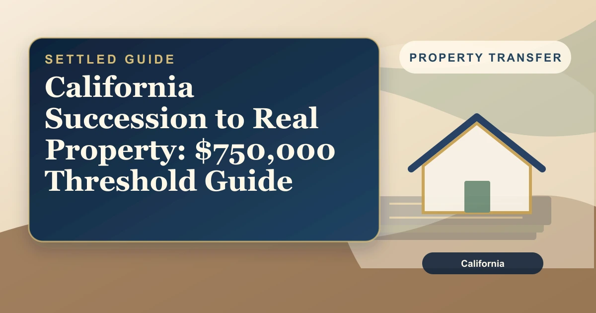 California Succession to Real Property: $750,000 Threshold Guide