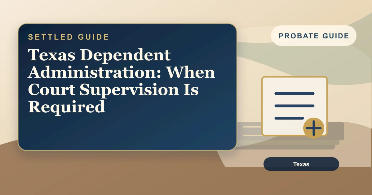 Texas Dependent Administration: When Court Supervision Is Required